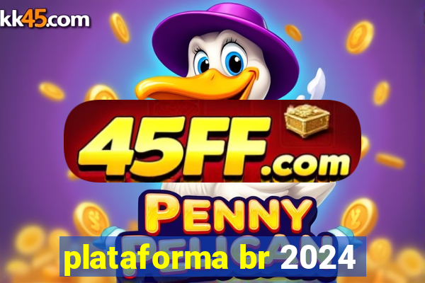 plataforma br 2024